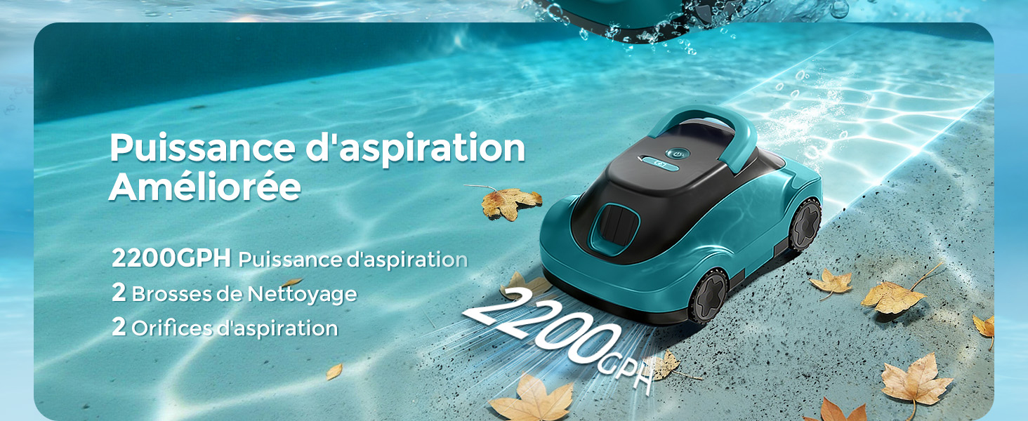 Le texte indique « Puissance d'aspiration Améliorée » et « 2200 ». Scènes sous-marines montrant un robot nettoyeur de piscine ramassant des débris dans l'eau bleue.