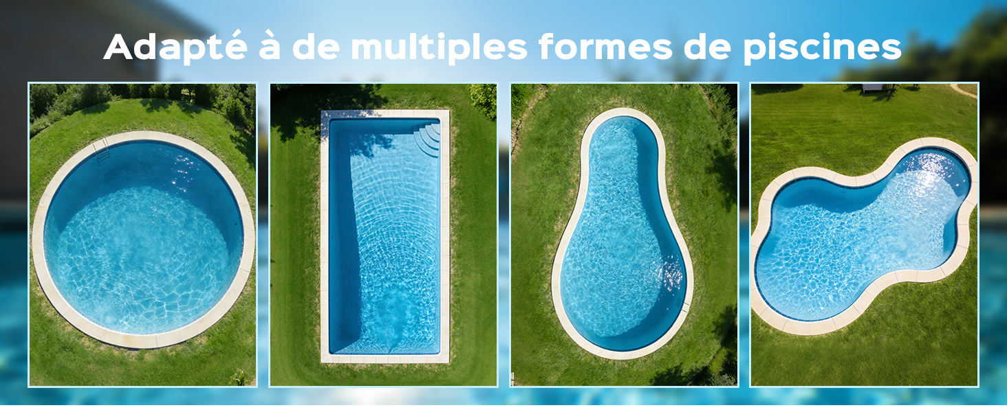 Le texte se lit comme suit : « Adapté à de multiples formes de piscines ». Vues aériennes de quatre formes de piscine différentes : circulaire, rectangulaire, incurvée et forme libre.